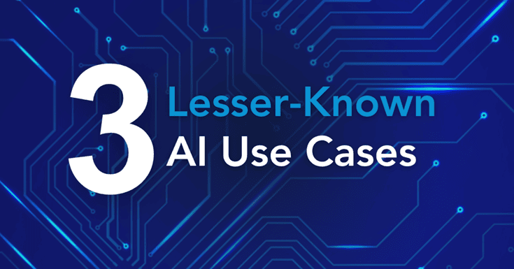 3 Lesser Known AI Use Cases